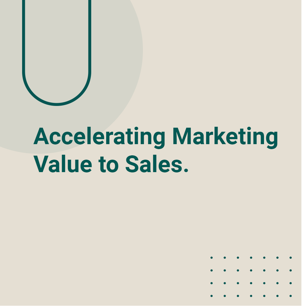 Accelerating Marketing, Value to Sales.