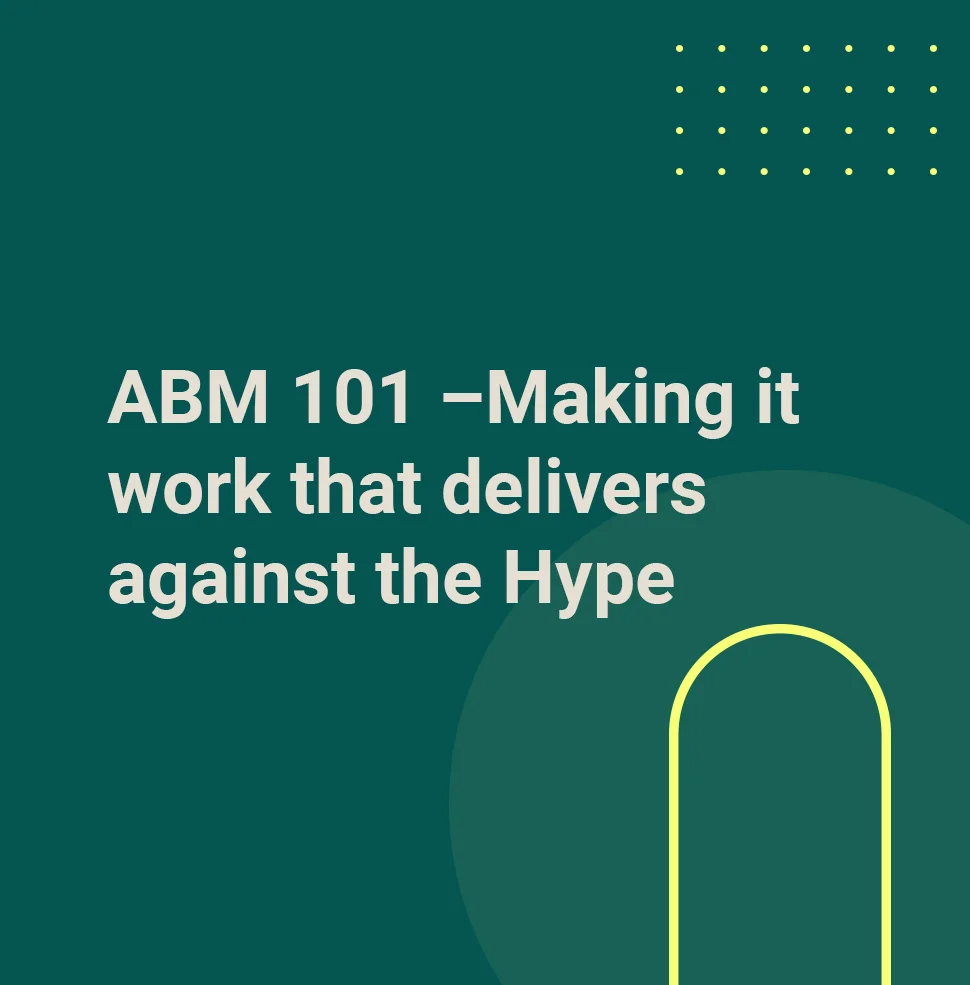ABM 101 – Making it work that delivers against the Hype